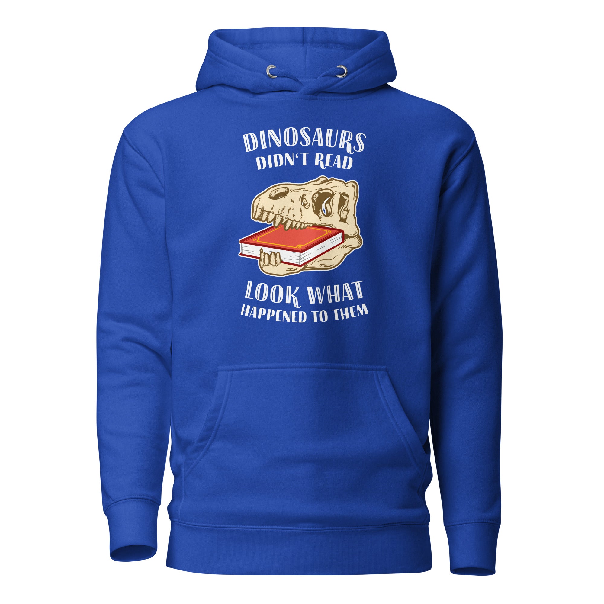 Dinosaurs Didn't Read - Look What Happened To Them - Premium Hoodie - Team Royal - The Philosopher's Shirt