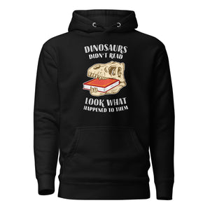 Dinosaurs Didn't Read - Look What Happened To Them - Premium Hoodie