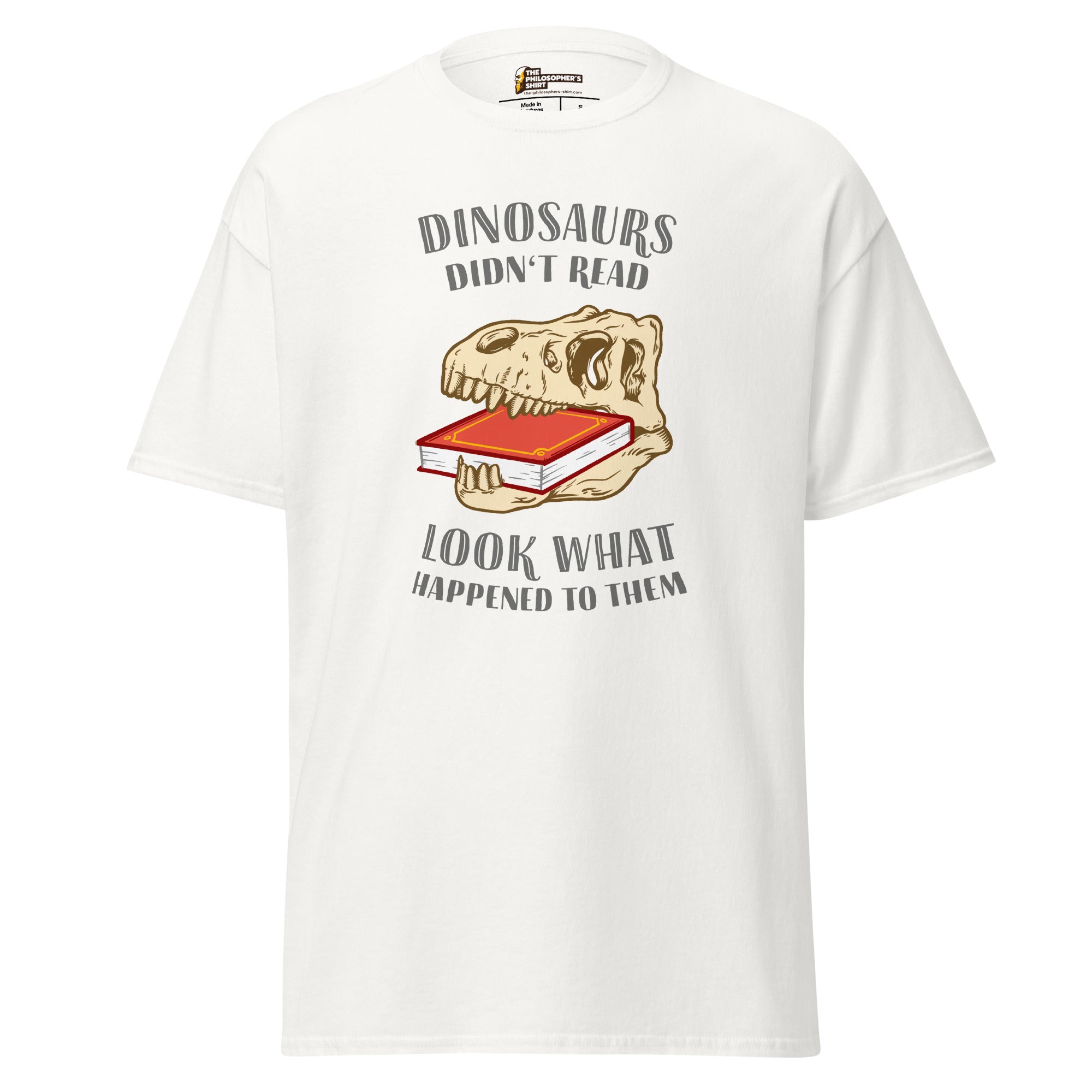 Dinosaurs Didn't Read - Look What Happened To Them - Unisex Classic T-Shirt-Unisex Classic T-Shirt-The Philosopher's Shirt