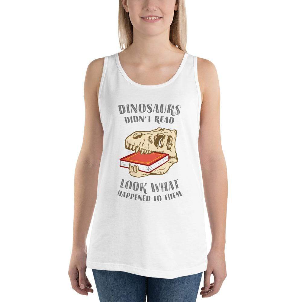 Dinosaurs Didn't Read - Look What Happened To Them - Unisex Tank Top