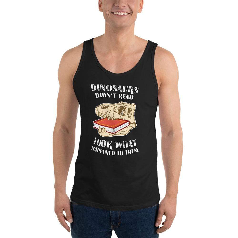 Dinosaurs Didn't Read - Look What Happened To Them - Unisex Tank Top