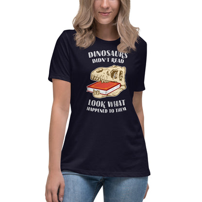 Dinosaurs Didn't Read - Look What Happened To Them - Women's T-Shirt