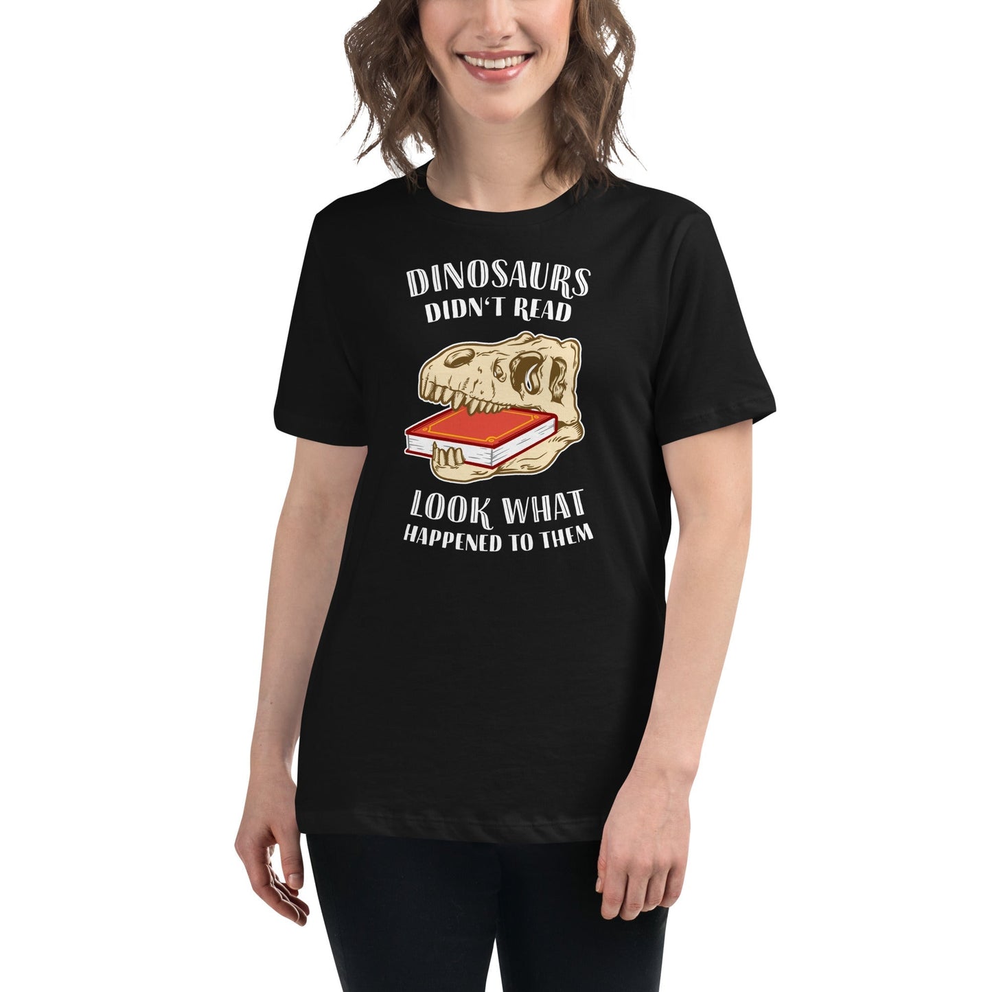 Dinosaurs Didn't Read - Look What Happened To Them - Women's T-Shirt