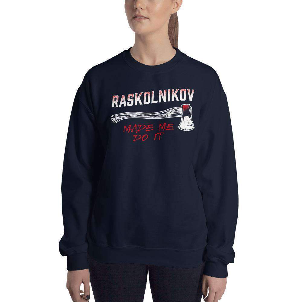 Dostoevsky - Raskolnikov Made Me Do It - Sweatshirt