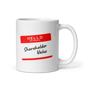 Hello my name is shareholder value - Mug