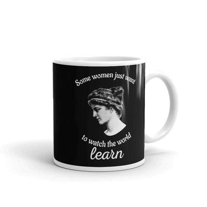 Hypatia - Some Women Just Want To Watch The World Learn - Mug