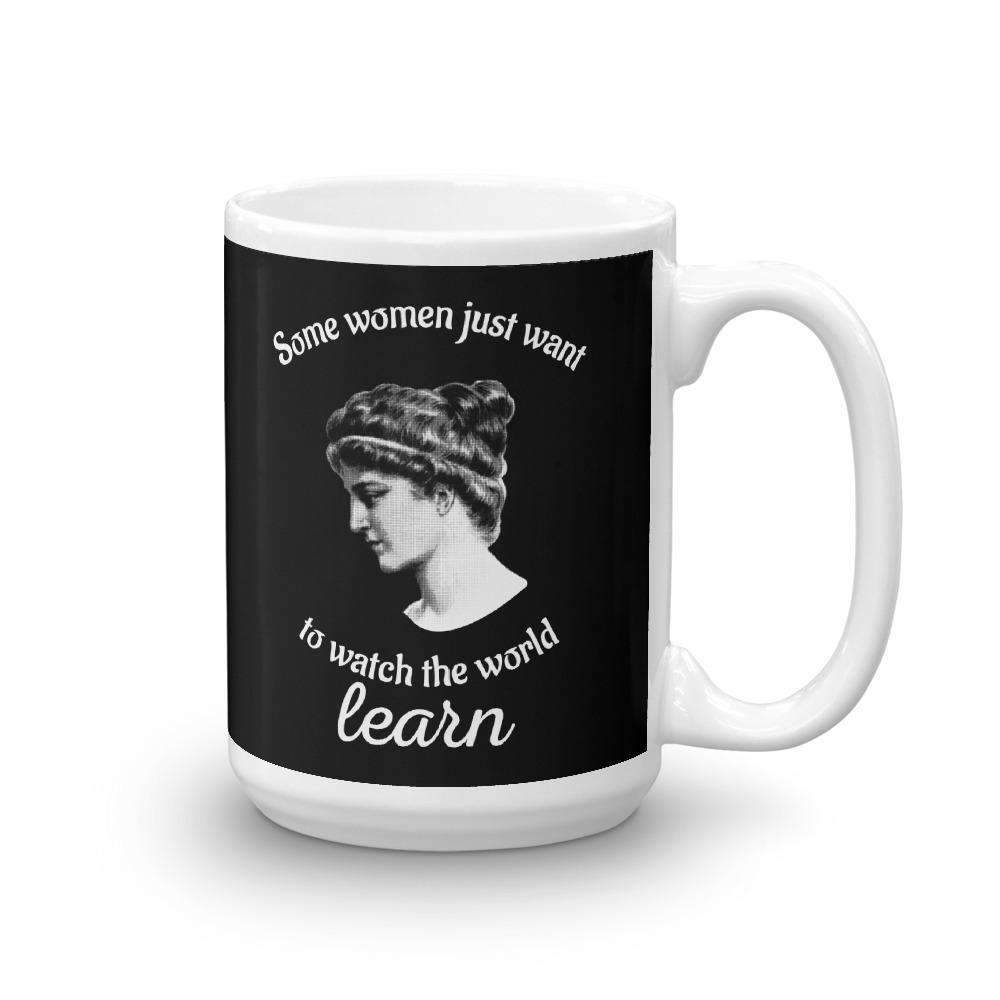 Hypatia - Some Women Just Want To Watch The World Learn - Mug