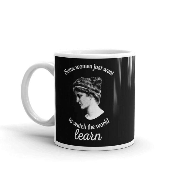 Hypatia - Some Women Just Want To Watch The World Learn - Mug