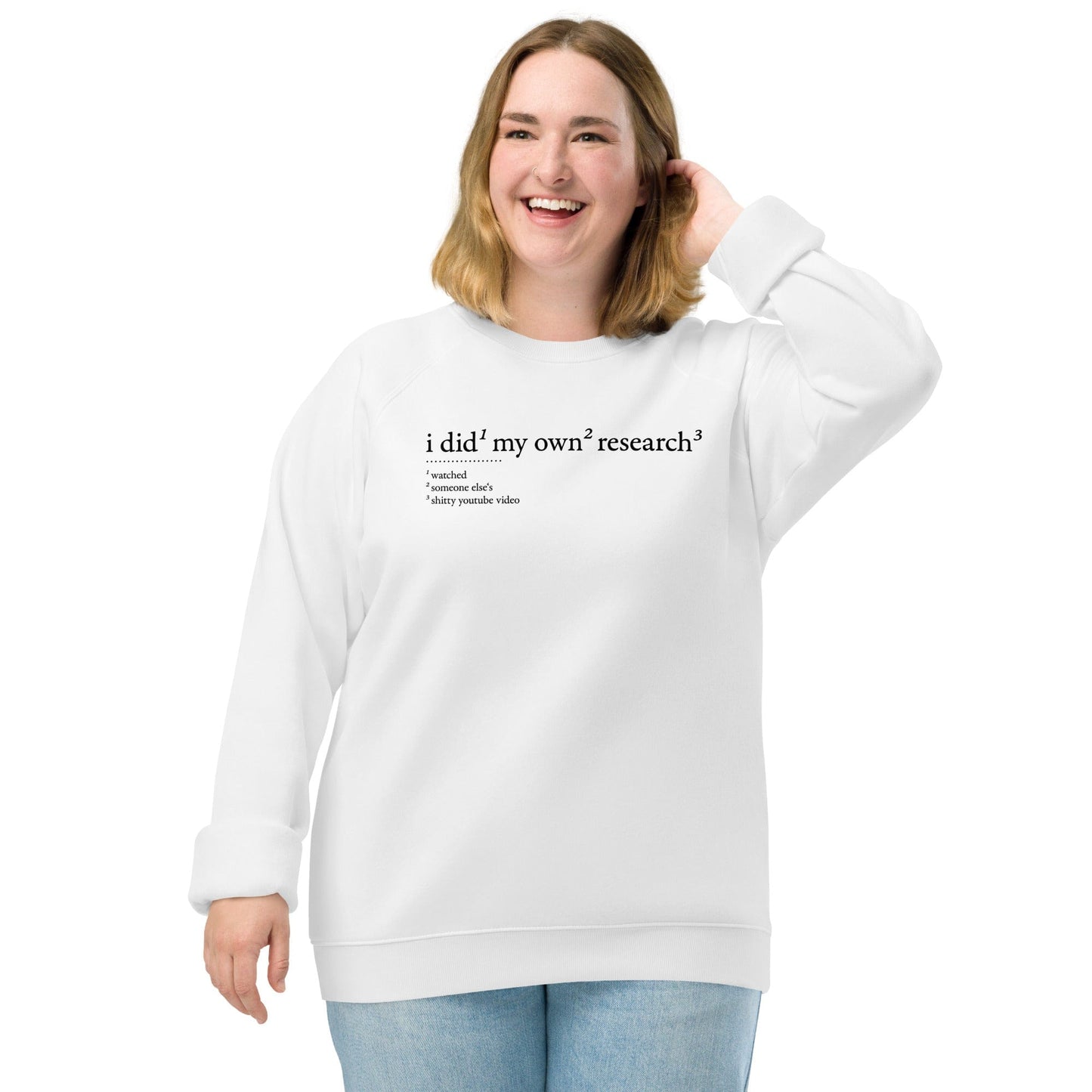 I did my own research - Eco Sweatshirt