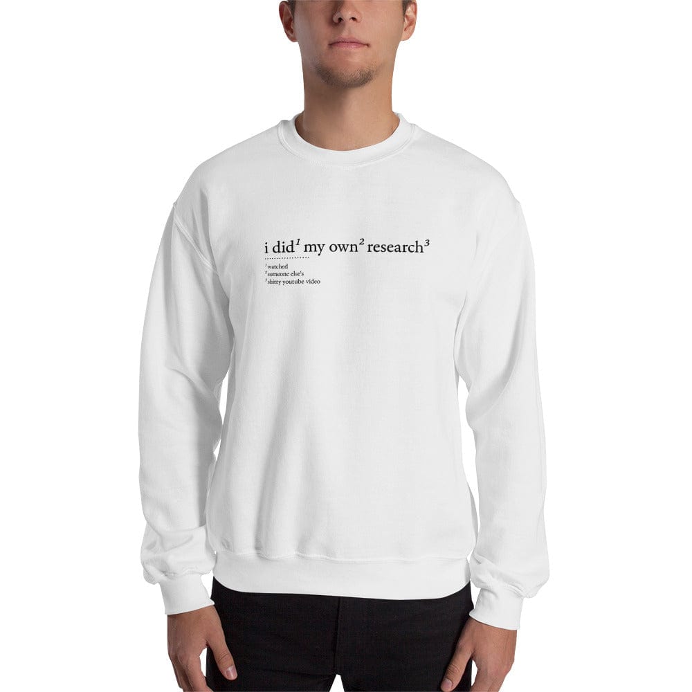 I did my own research - Sweatshirt