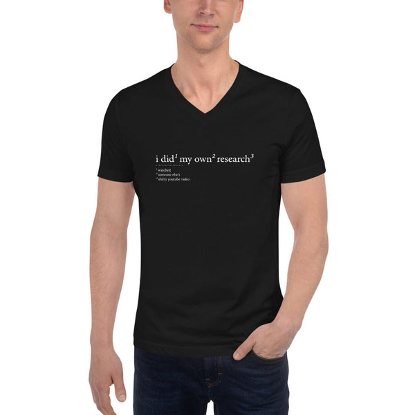 I did my own research - Unisex V-Neck T-Shirt