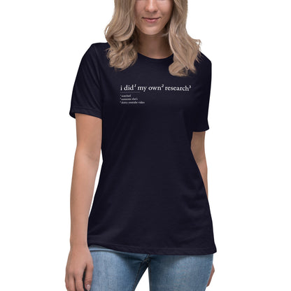 I did my own research - Women's T-Shirt