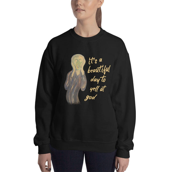 It's a beautiful day to yell at god - Sweatshirt