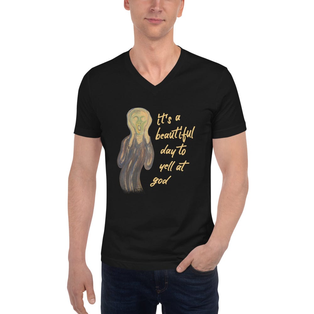 It's a beautiful day to yell at god - Unisex V-Neck T-Shirt