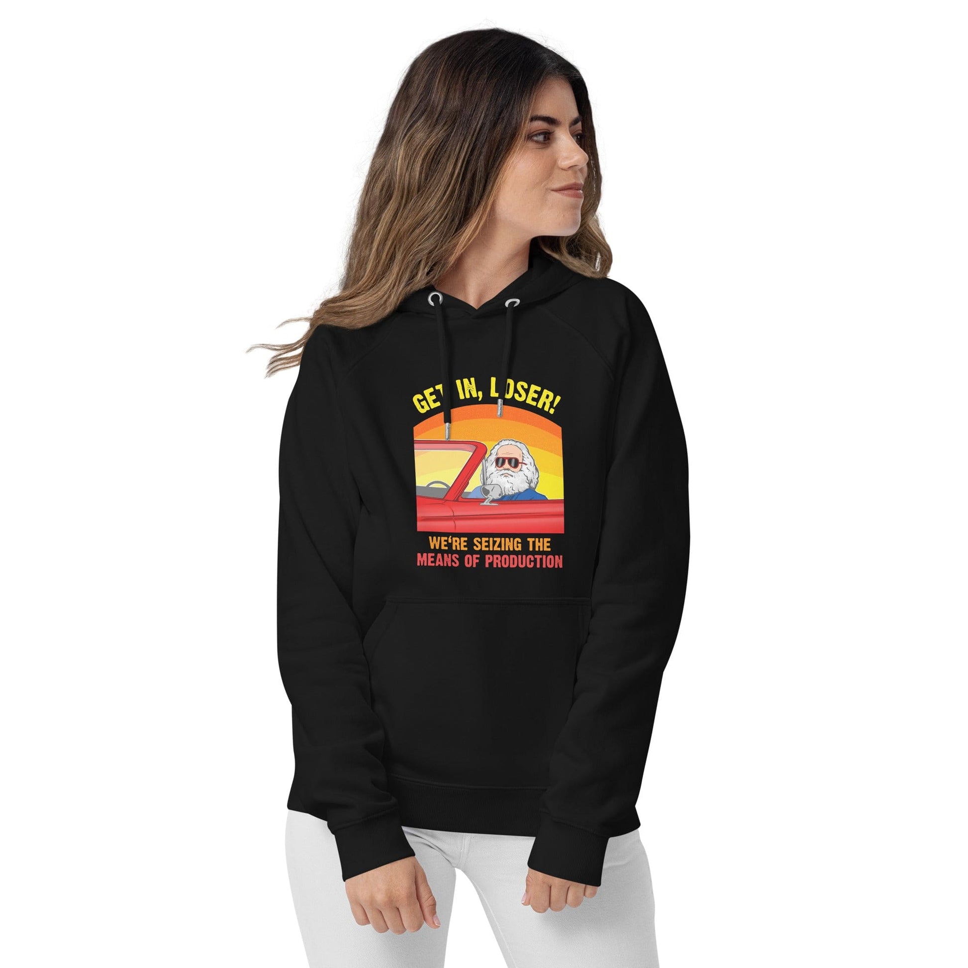Karl Marx - Get in, Loser - We're seizing the means of production - Eco Hoodie