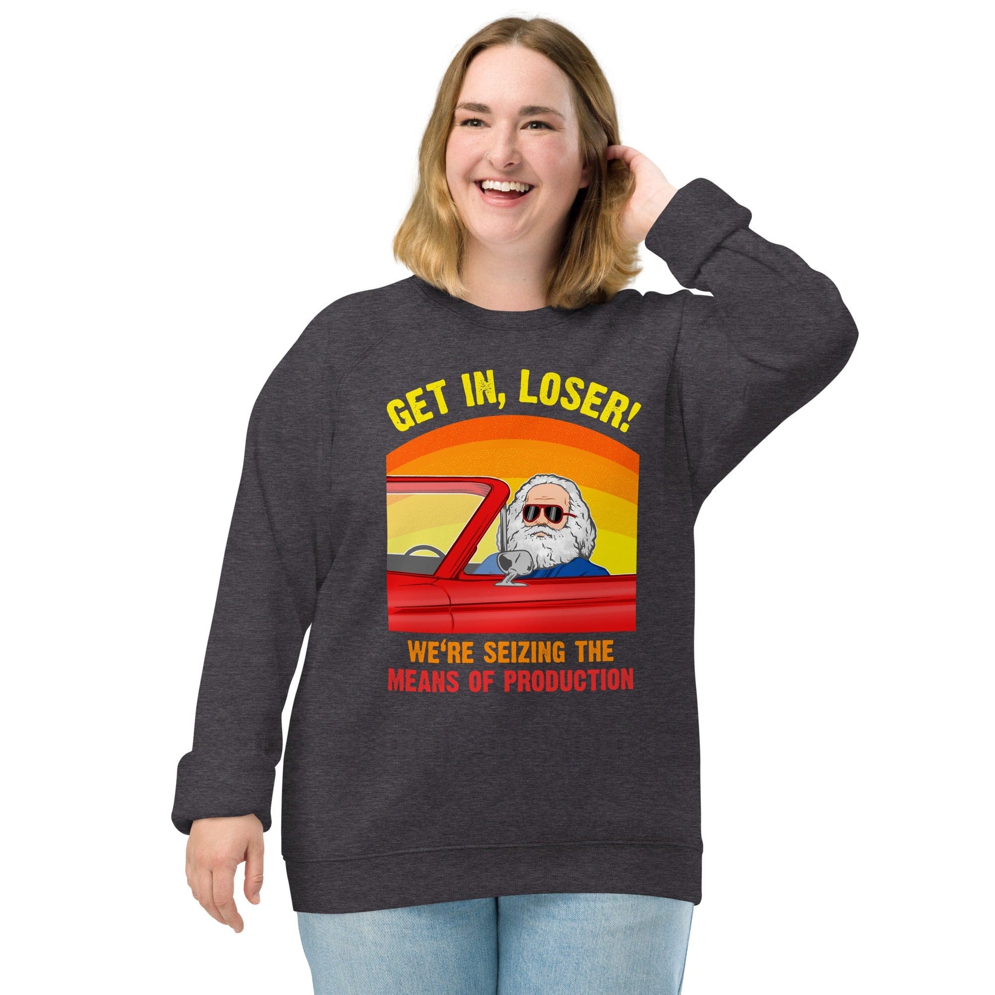 Karl Marx - Get in, Loser - We're seizing the means of production - Eco Sweatshirt