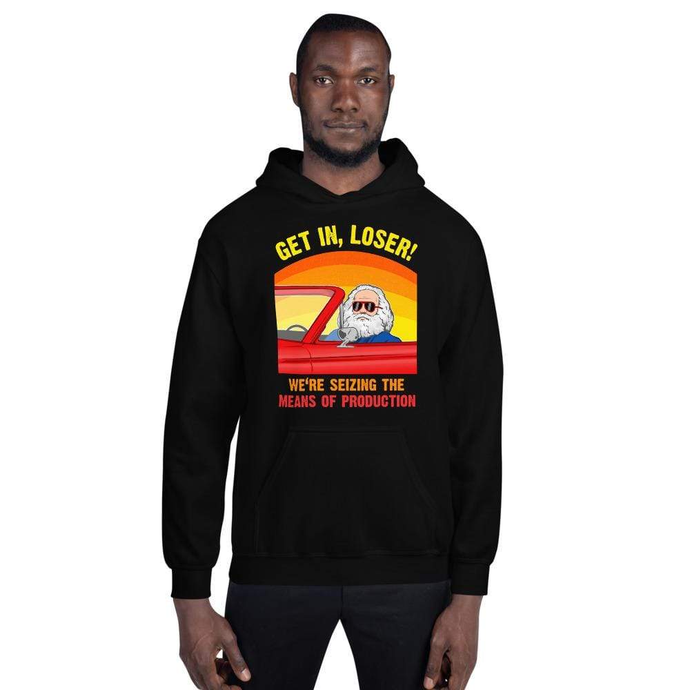 Karl Marx - Get in, Loser - We're seizing the means of production - Hoodie
