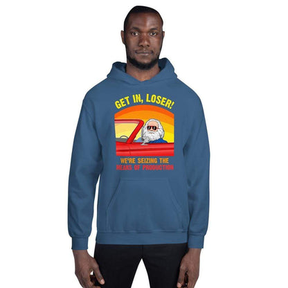 Karl Marx - Get in, Loser - We're seizing the means of production - Hoodie