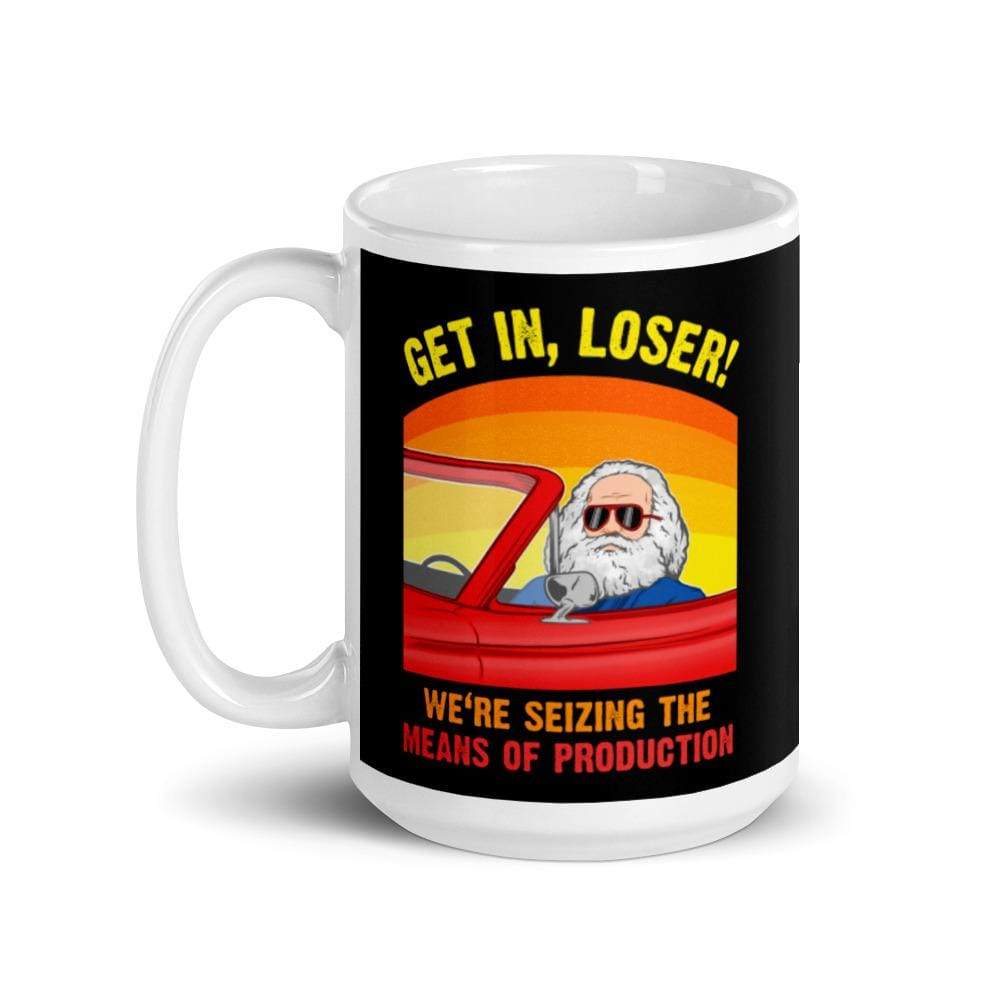 Karl Marx - Get in, Loser - We're seizing the means of production - Mug-Mug-The Philosopher's Shirt