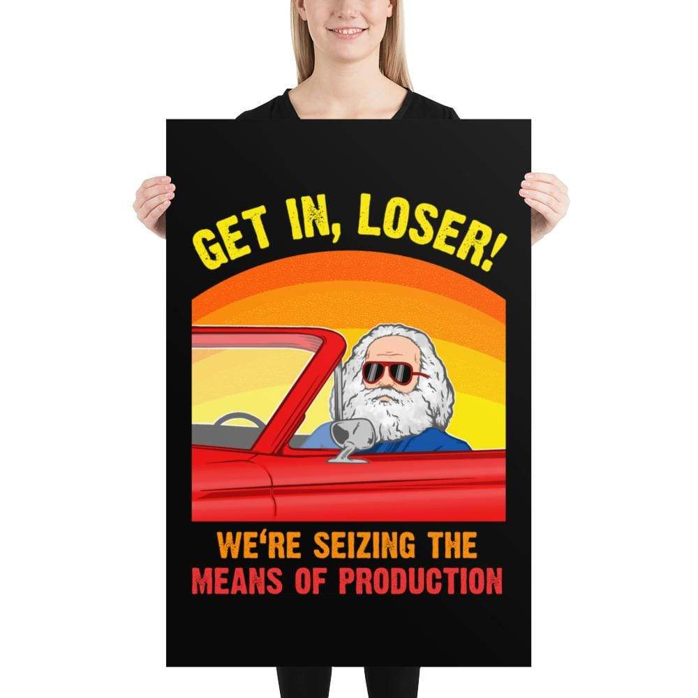 Karl Marx - Get in, Loser - We're seizing the means of production - Poster