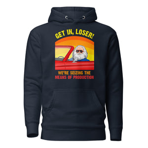 Karl Marx - Get in, Loser - We're seizing the means of production - Premium Hoodie