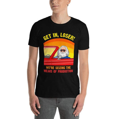 Karl Marx - Get in, Loser - We're seizing the means of production - Premium T-Shirt