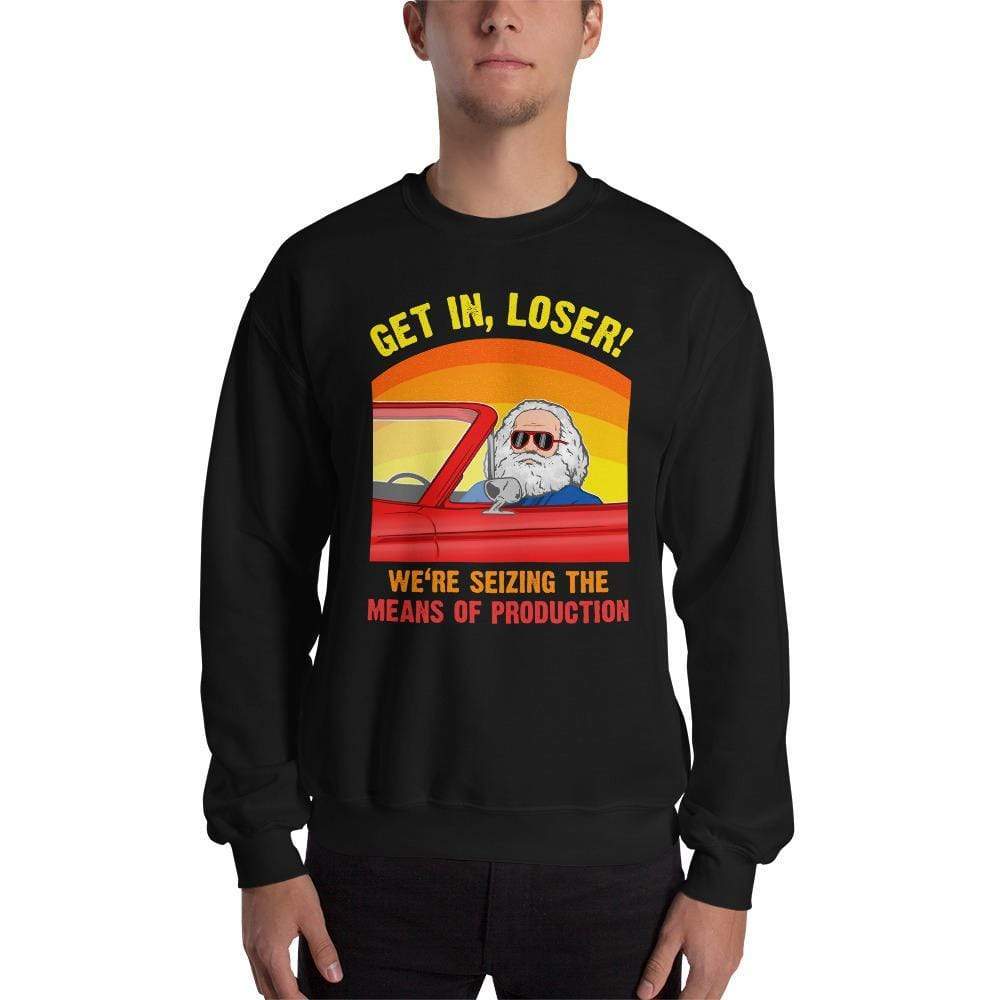 Karl Marx Get in Loser We re seizing the means of The Philosopher s Shirt