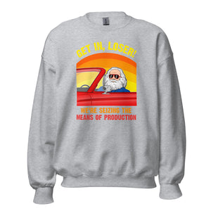 Karl Marx - Get in, Loser - We're seizing the means of production - Sweatshirt