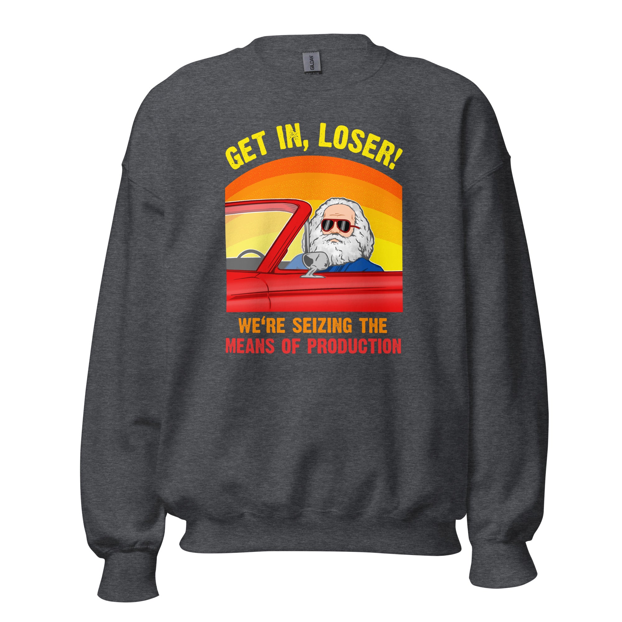 Karl Marx - Get in, Loser - We're seizing the means of production - Sweatshirt - Dark Heather - The Philosopher's Shirt