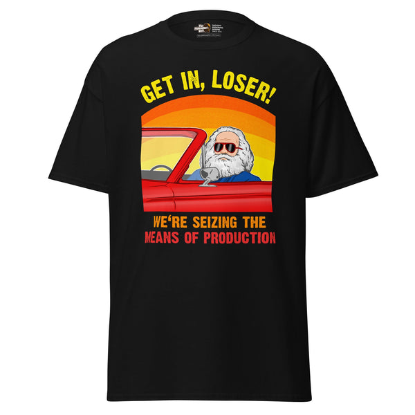 Karl Marx - Get in, Loser - We're seizing the means of production - Unisex Classic T-Shirt