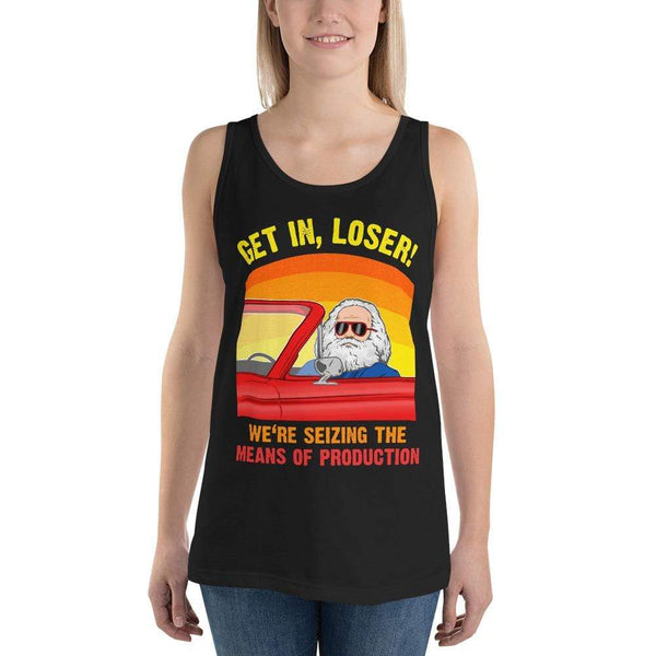 Karl Marx - Get in, Loser - We're seizing the means of production - Unisex Tank Top