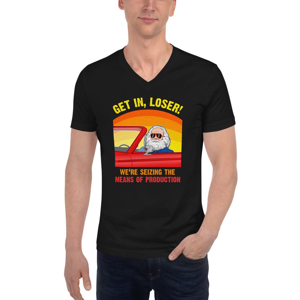 Karl Marx - Get in, Loser - We're seizing the means of production - Unisex V-Neck T-Shirt