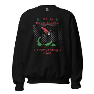 Life is meaningless - Ugly Xmas Sweater - Sweatshirt