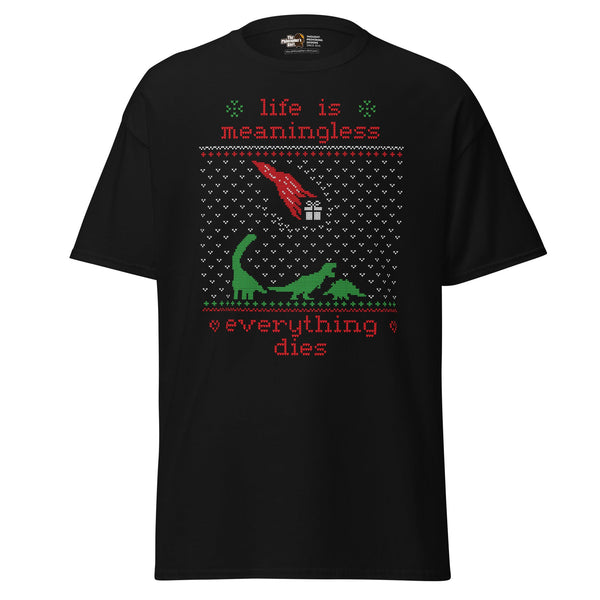 Life is meaningless - Ugly Xmas Sweater - Unisex Classic T-Shirt