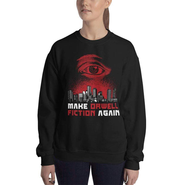 Make Orwell Fiction Again - Dystopian Version - Sweatshirt