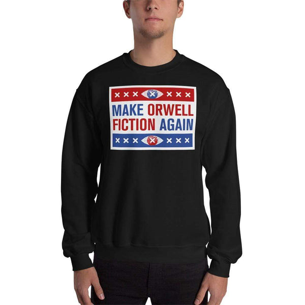 Make Orwell Fiction Again - Election version - Sweatshirt