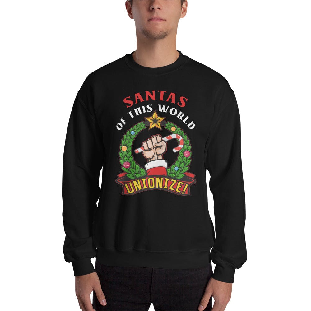 Santas of this world, Unionize! - Sweatshirt