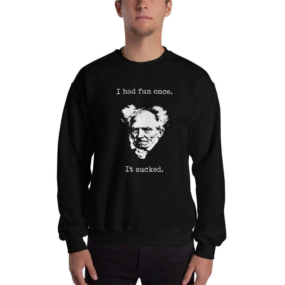 Schopenhauer - I Had Fun Once - It Sucked - Sweatshirt
