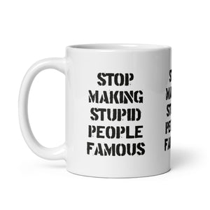 Stop Making Stupid People Famous - Mug