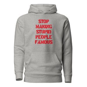 Arrêtez de rendre les gens stupides célèbres - Premium Hoodie