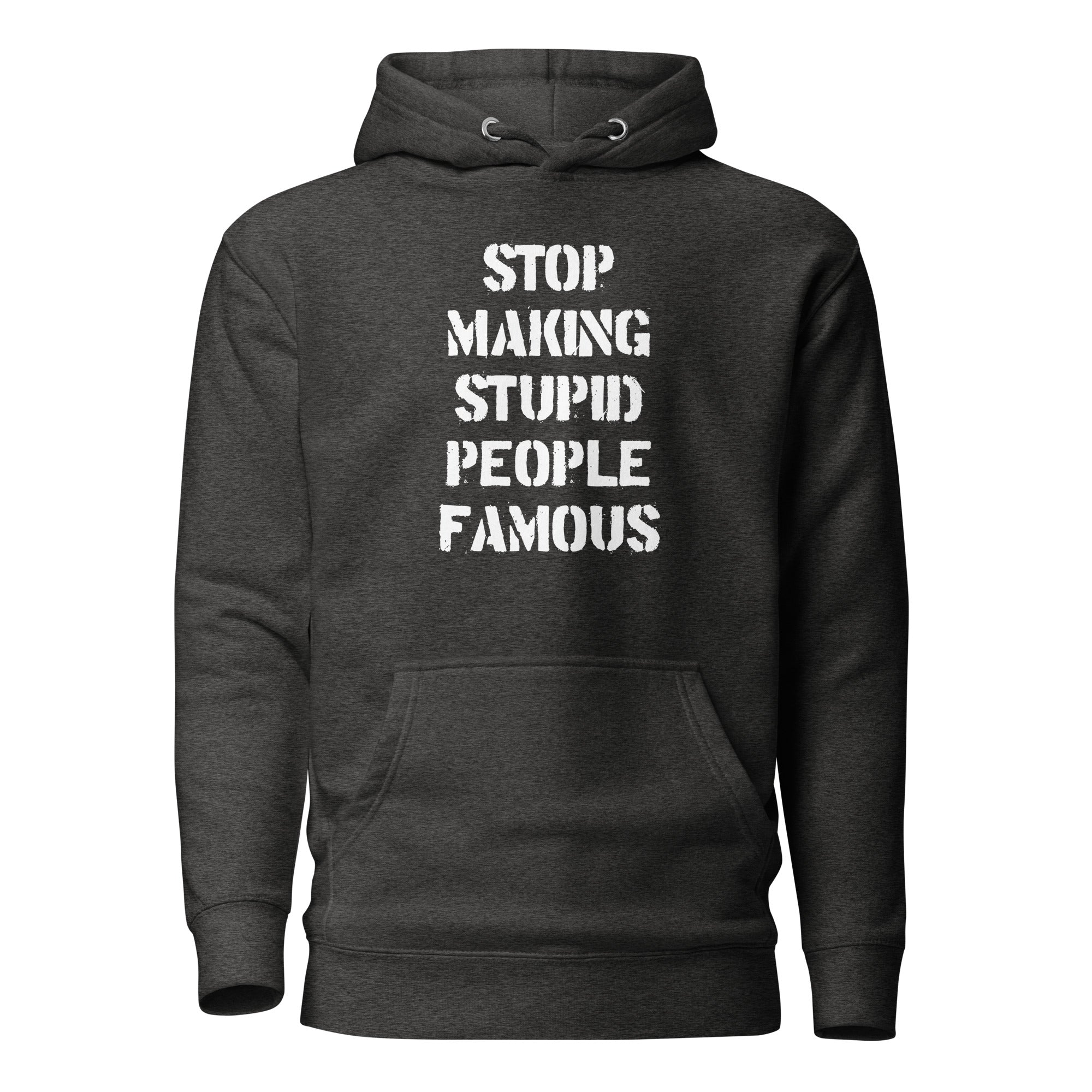 Stop Making Stupid People Famous - Premium Hoodie - Charcoal Heather - The Philosopher's Shirt