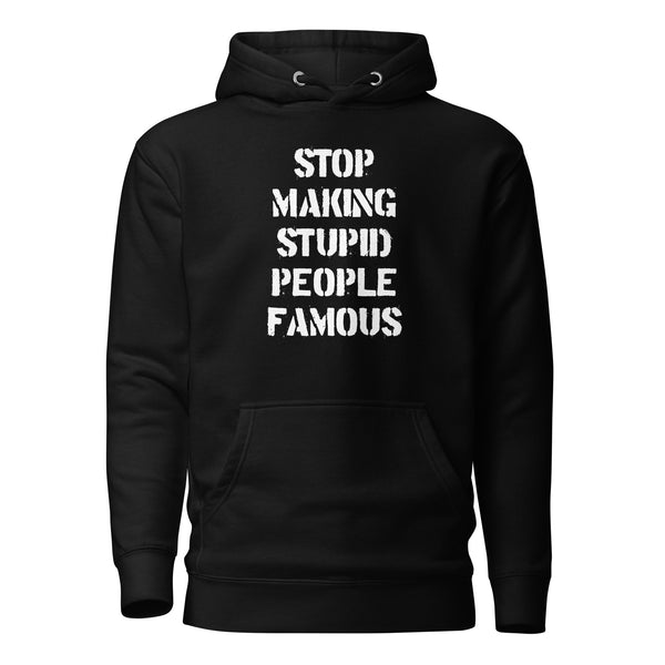 Stop Making Stupid People Famous - Premium Hoodie