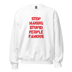 Stop Making Stupid People Famous - Sweatshirt