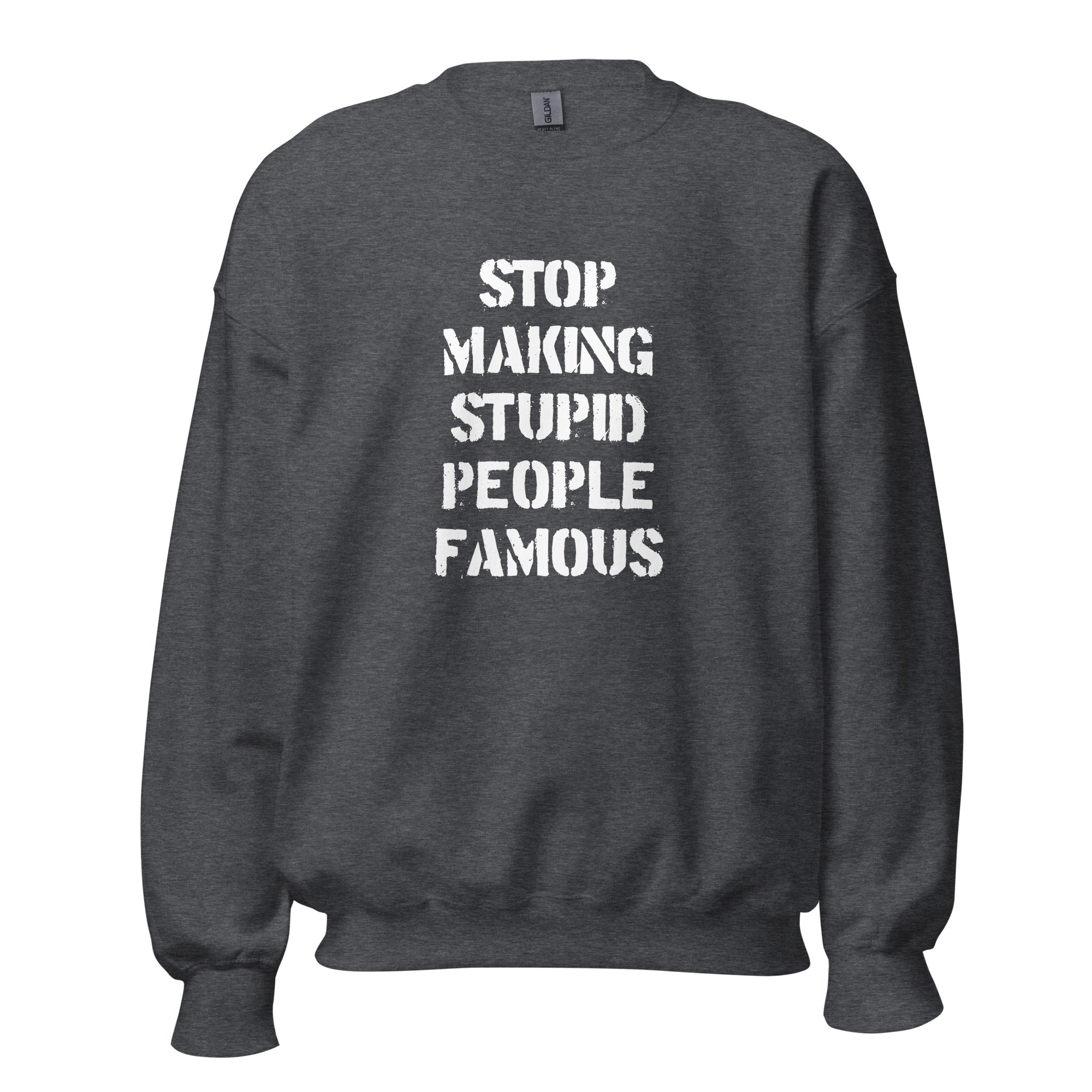 Stop Making Stupid People Famous - Sweatshirt - Dark Heather - The Philosopher's Shirt