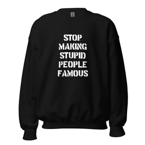 Stop Making Stupid People Famous - Sweatshirt