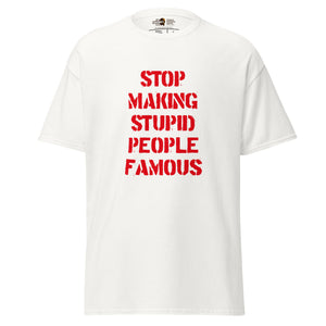 Arrêtez de rendre les gens stupides célèbres - Unisex Classic T-Shirt