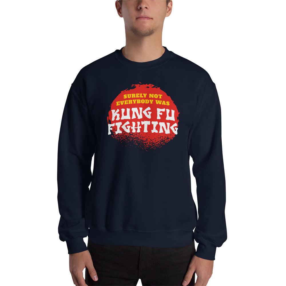Surely not everybody was Kung Fu fighting - Sweatshirt