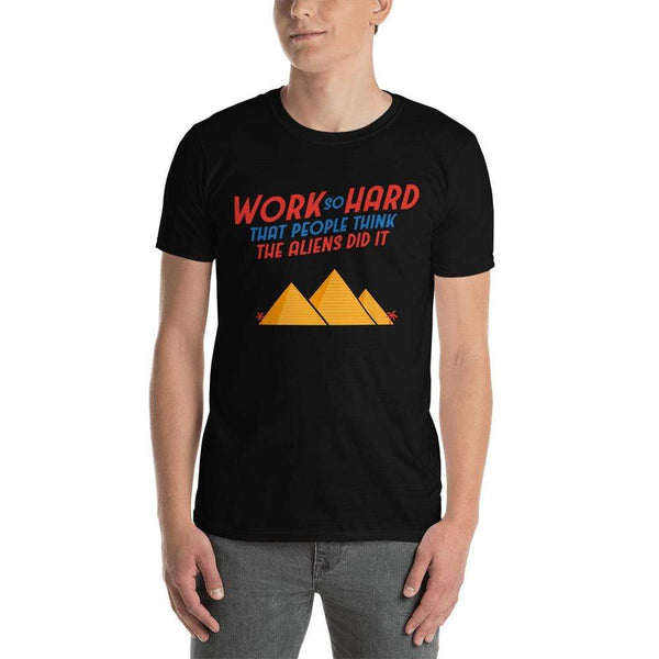 Work So Hard That People Think The Aliens Did It - Premium T-Shirt
