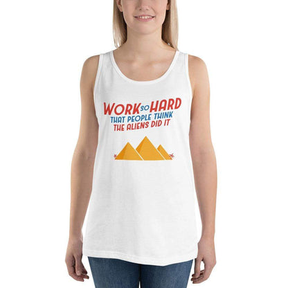 Work So Hard That People Think The Aliens Did It - Unisex Tank Top