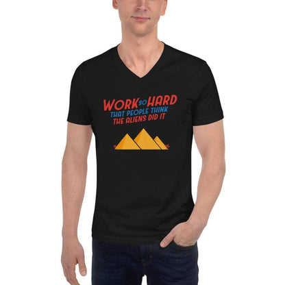 Work So Hard That People Think The Aliens Did It - Unisex V-Neck T-Shirt
